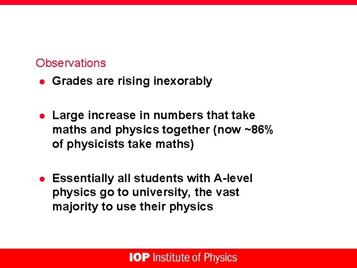 Observations l Grades are rising inexorably l Large increase in numbers that take maths