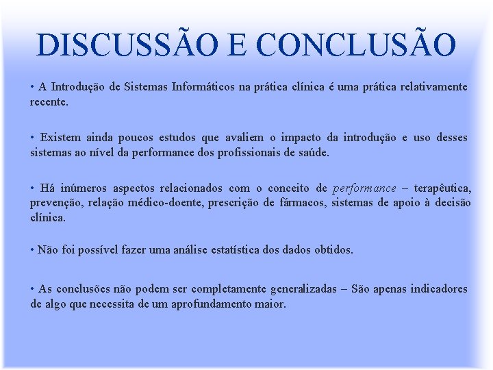 DISCUSSÃO E CONCLUSÃO • A Introdução de Sistemas Informáticos na prática clínica é uma