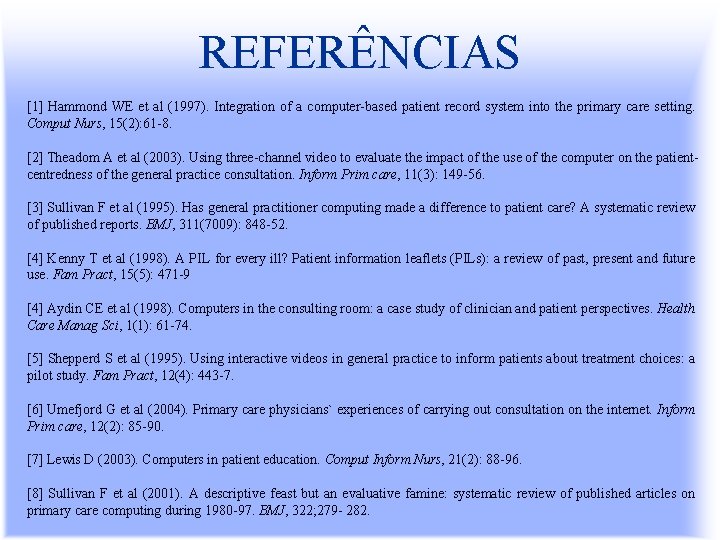 REFERÊNCIAS [1] Hammond WE et al (1997). Integration of a computer-based patient record system