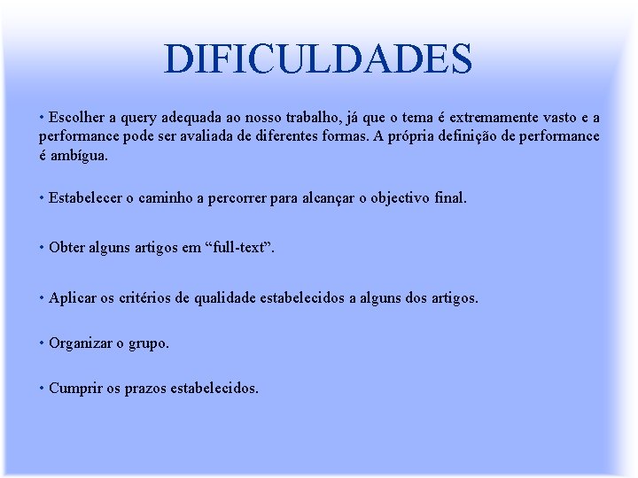 DIFICULDADES • Escolher a query adequada ao nosso trabalho, já que o tema é