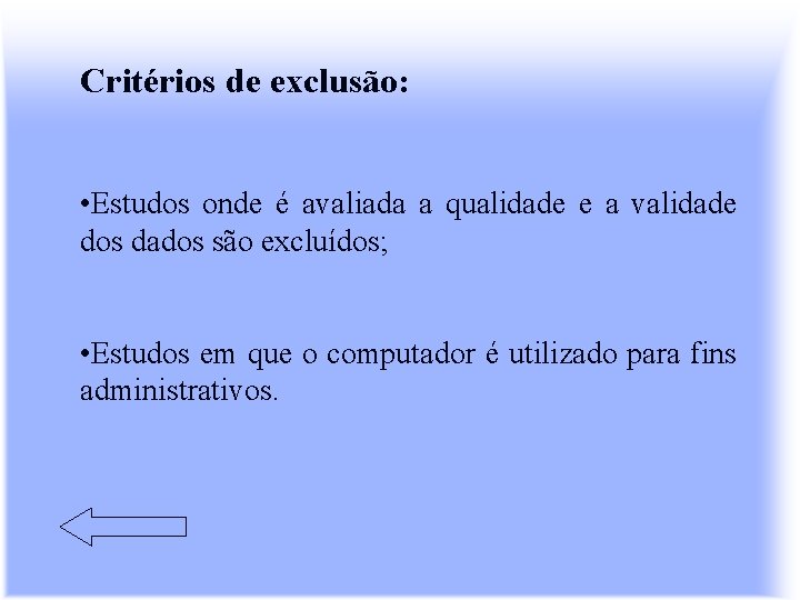 Critérios de exclusão: • Estudos onde é avaliada a qualidade e a validade dos