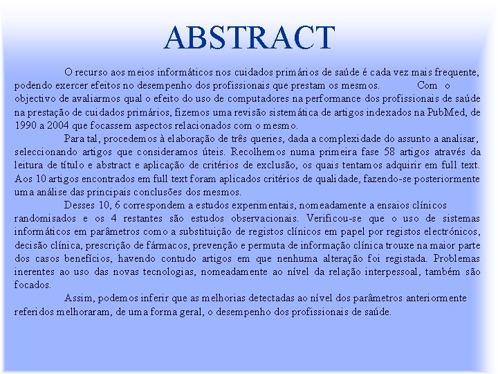 ABSTRACT O recurso aos meios informáticos nos cuidados primários de saúde é cada vez
