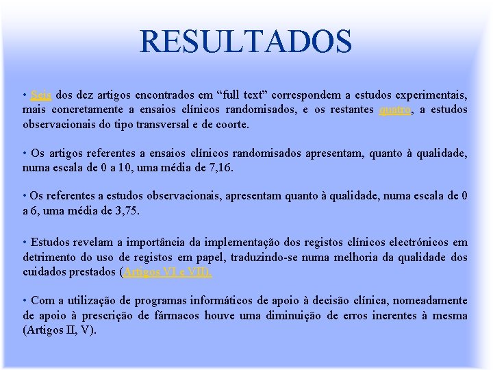 RESULTADOS • Seis dos dez artigos encontrados em “full text” correspondem a estudos experimentais,