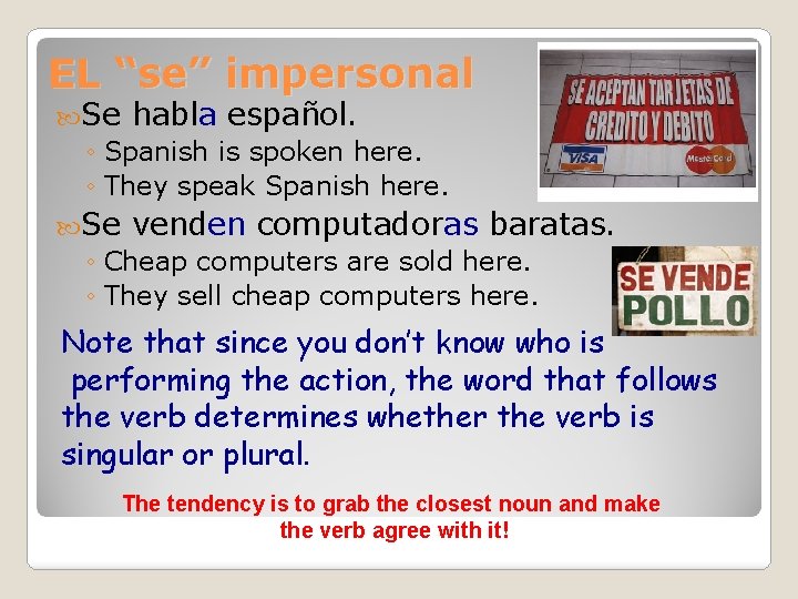 EL “se” impersonal Se habla español. ◦ Spanish is spoken here. ◦ They speak