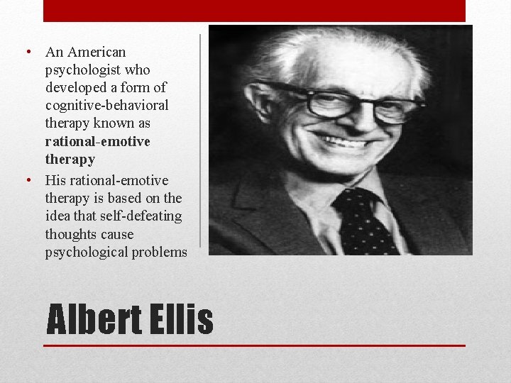  • An American psychologist who developed a form of cognitive-behavioral therapy known as