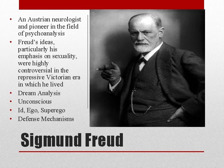  • An Austrian neurologist and pioneer in the field of psychoanalysis • Freud’s