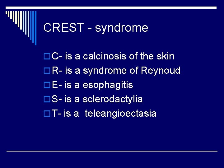 CREST - syndrome o C- is a calcinosis of the skin o R- is