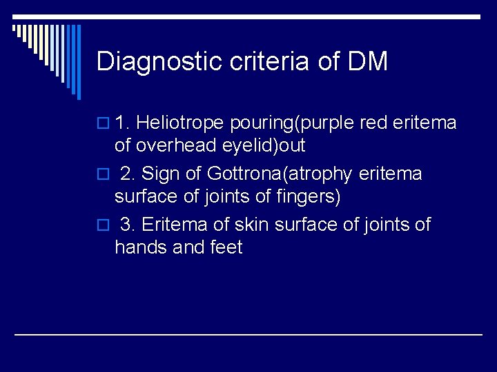 Diagnostic criteria of DM o 1. Heliotrope pouring(purple red eritema of overhead eyelid)out o