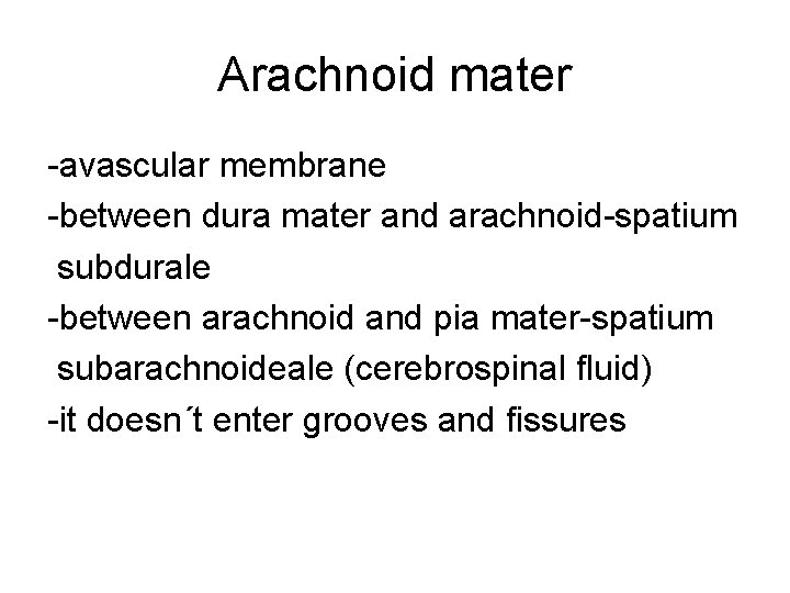 Arachnoid mater -avascular membrane -between dura mater and arachnoid-spatium subdurale -between arachnoid and pia