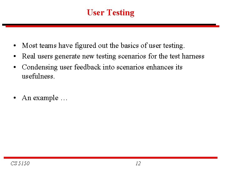 User Testing • Most teams have figured out the basics of user testing. •