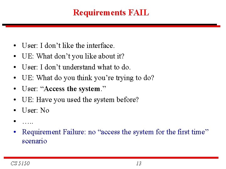 Requirements FAIL • • • User: I don’t like the interface. UE: What don’t