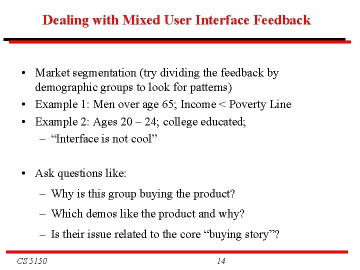 Dealing with Mixed User Interface Feedback • Market segmentation (try dividing the feedback by