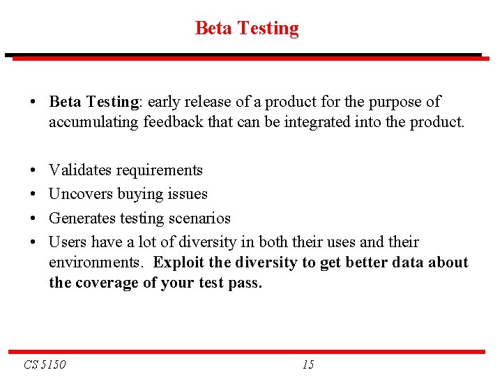 Beta Testing • Beta Testing: early release of a product for the purpose of