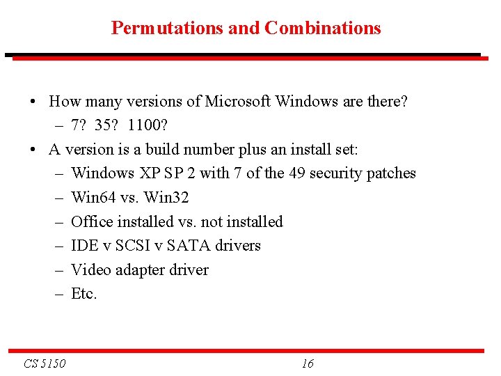 Permutations and Combinations • How many versions of Microsoft Windows are there? – 7?