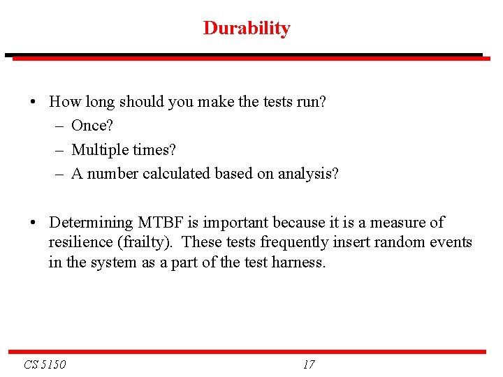 Durability • How long should you make the tests run? – Once? – Multiple