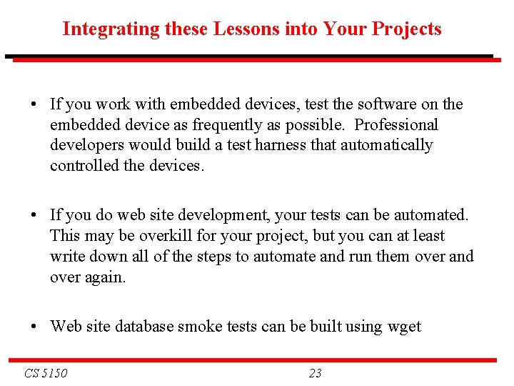 Integrating these Lessons into Your Projects • If you work with embedded devices, test