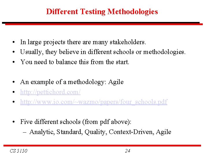 Different Testing Methodologies • In large projects there are many stakeholders. • Usually, they