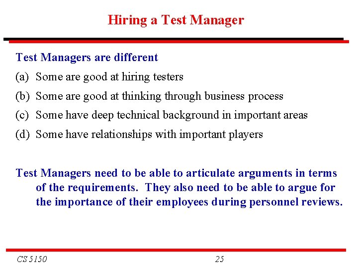 Hiring a Test Managers are different (a) Some are good at hiring testers (b)