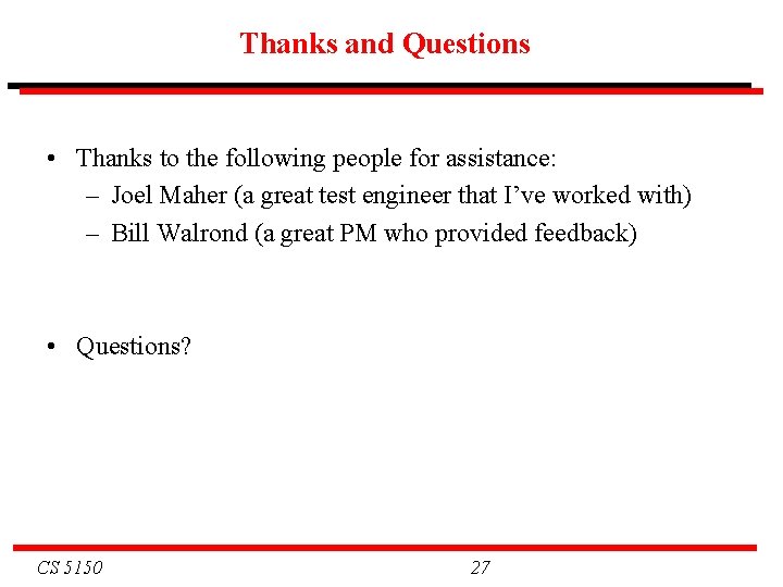 Thanks and Questions • Thanks to the following people for assistance: – Joel Maher