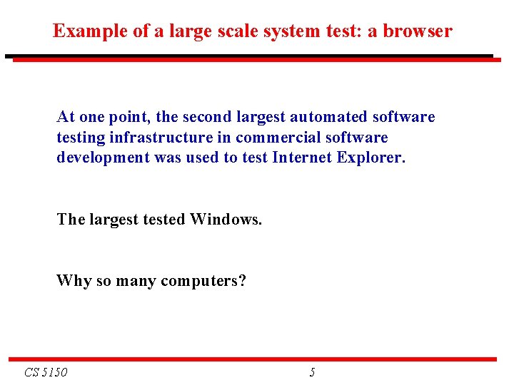 Example of a large scale system test: a browser At one point, the second