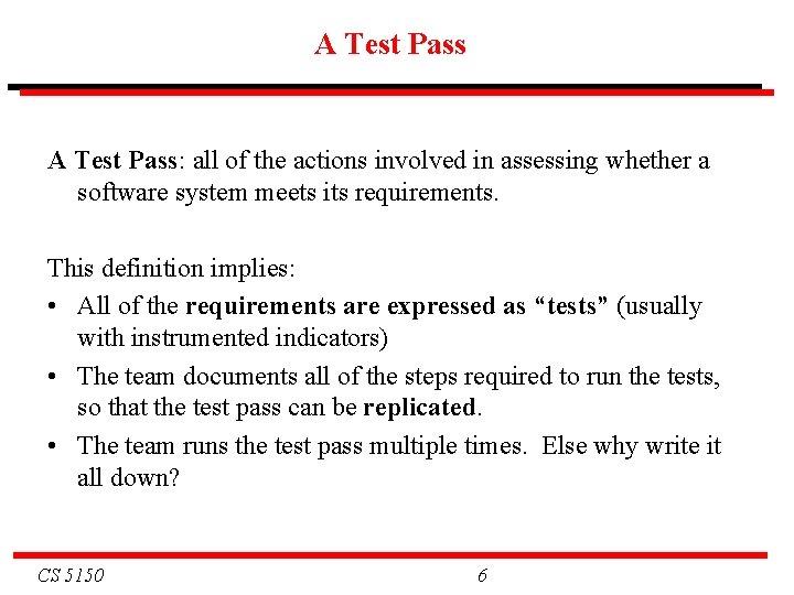 A Test Pass: all of the actions involved in assessing whether a software system