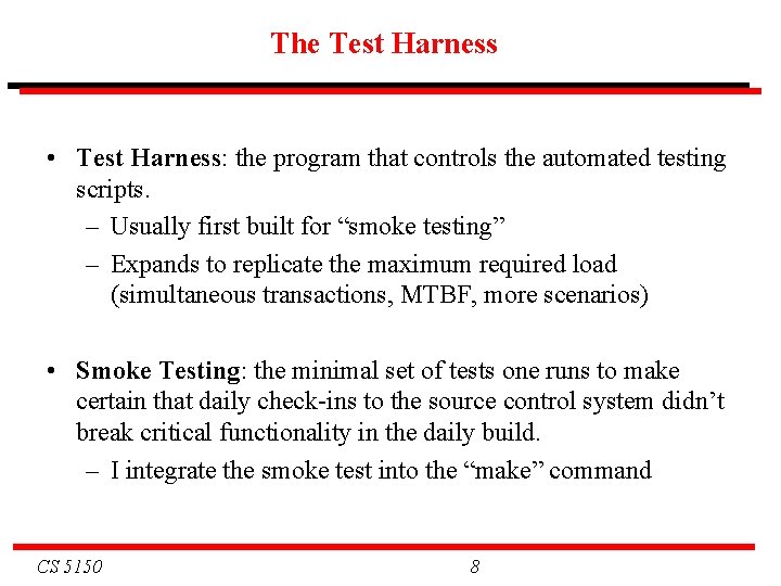 The Test Harness • Test Harness: the program that controls the automated testing scripts.