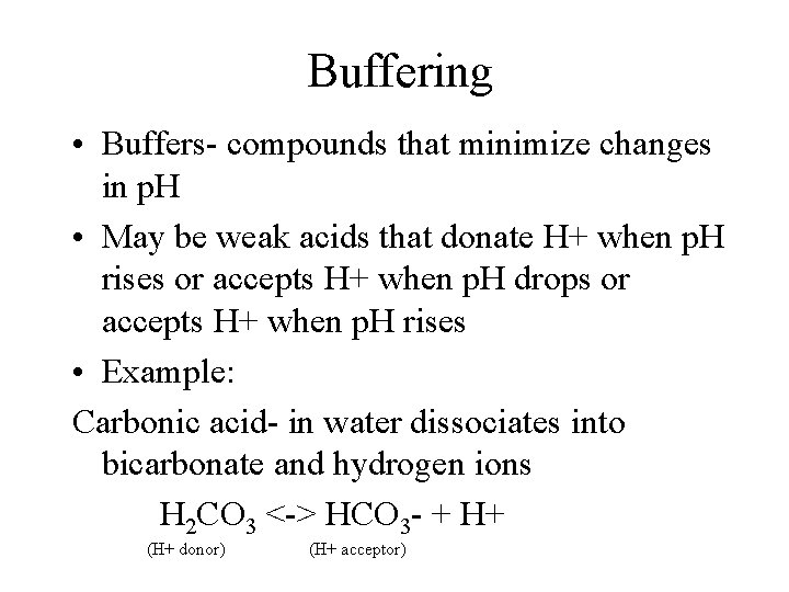 Buffering • Buffers- compounds that minimize changes in p. H • May be weak Buffering • Buffers- compounds that minimize changes in p. H • May be weak
