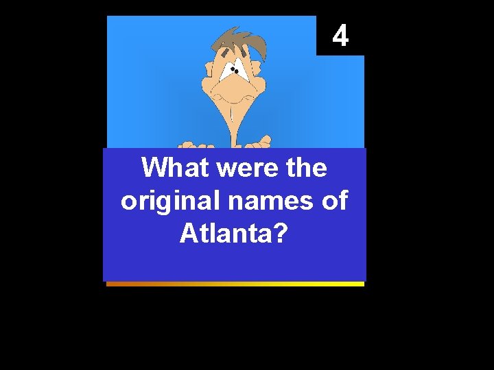 4 What were the original names of Atlanta? 