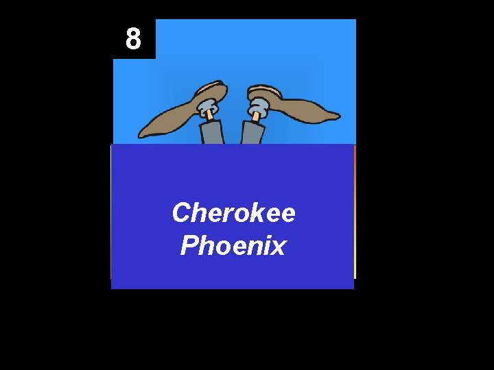 8 Cherokee Phoenix 