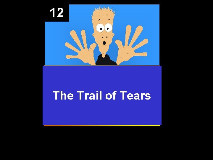 12 The Trail of Tears 