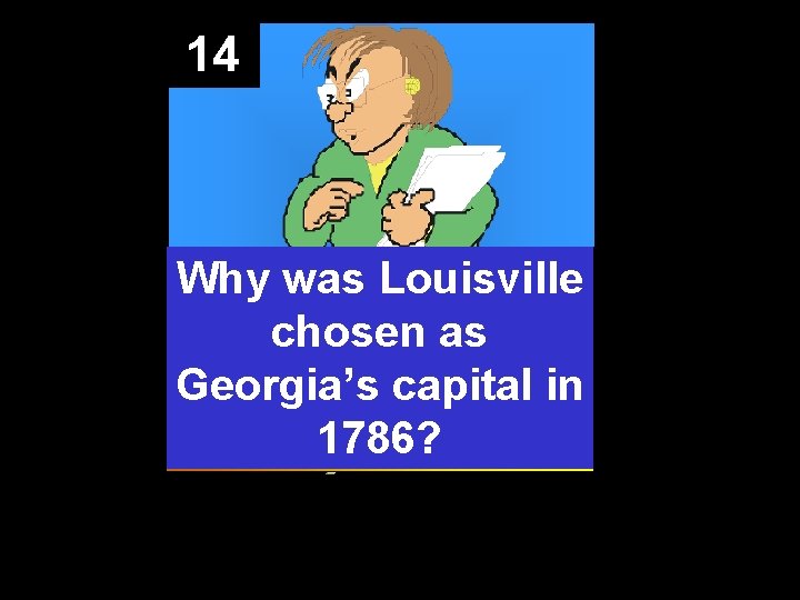 14 Why was Louisville chosen as Georgia’s capital in 1786? 