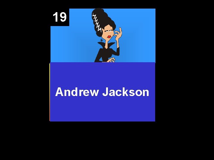 19 Andrew Jackson 