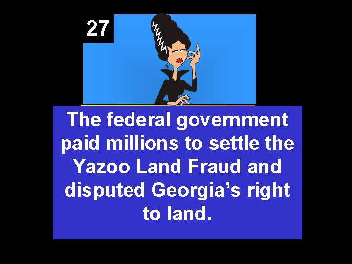 27 The federal government paid millions to settle the Yazoo Land Fraud and disputed