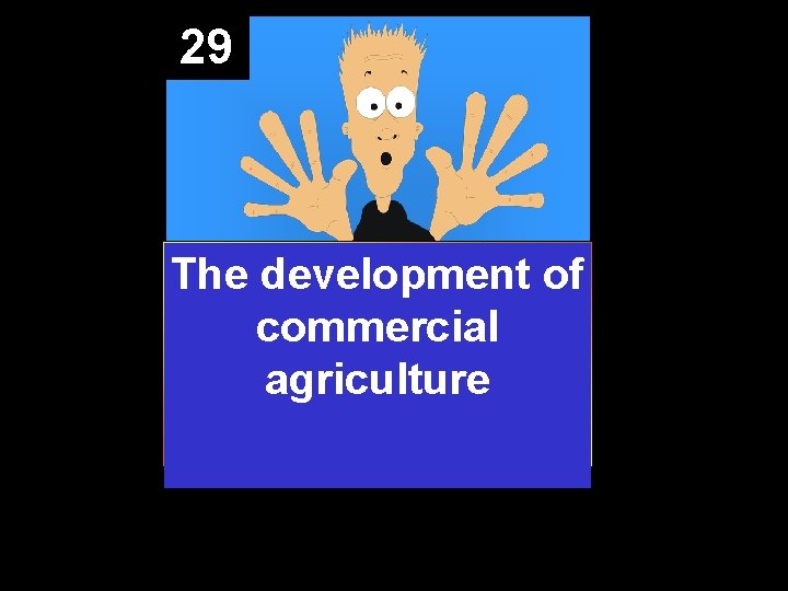 29 The development of commercial agriculture 