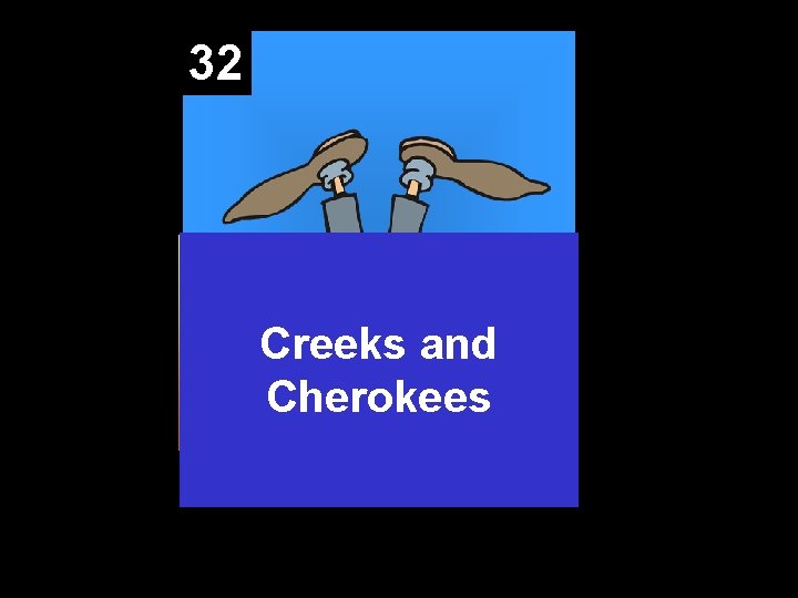 32 Creeks and Cherokees 