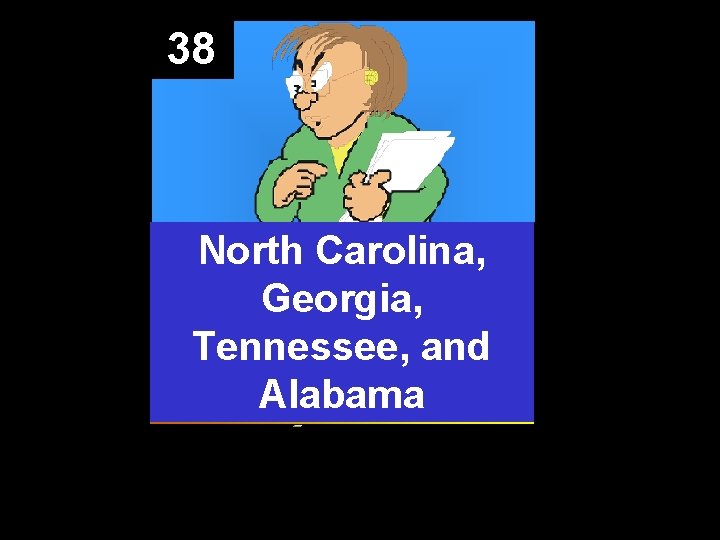 38 North Carolina, Georgia, Tennessee, and Alabama 