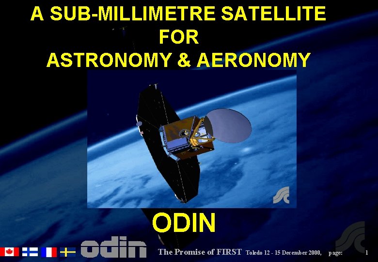 A SUB-MILLIMETRE SATELLITE FOR ASTRONOMY & AERONOMY ODIN The Promise of FIRST Toledo 12