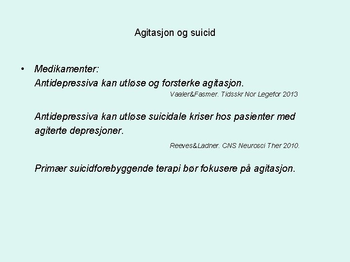 Agitasjon og suicid • Medikamenter: Antidepressiva kan utløse og forsterke agitasjon. Vaaler&Fasmer. Tidsskr Nor