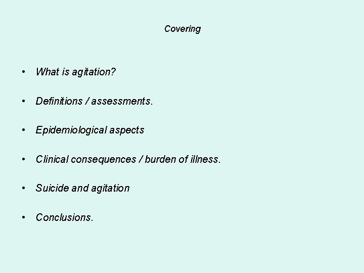 Covering • What is agitation? • Definitions / assessments. • Epidemiological aspects • Clinical