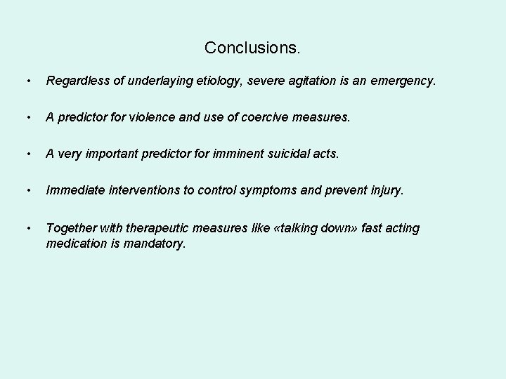 Conclusions. • Regardless of underlaying etiology, severe agitation is an emergency. • A predictor