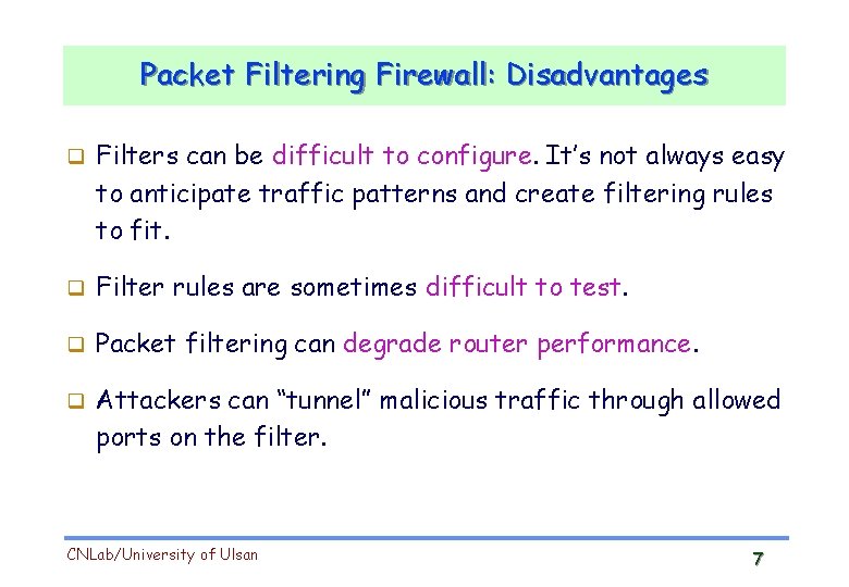 Packet Filtering Firewall: Disadvantages Filters can be difficult to configure. It’s not always easy