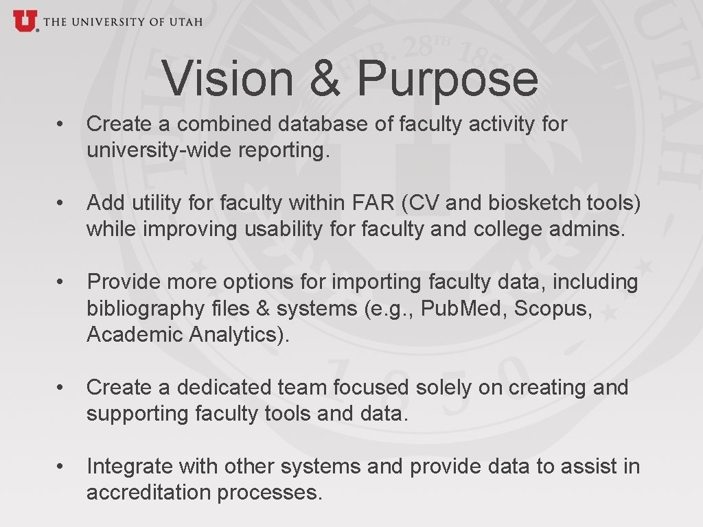 Vision & Purpose • Create a combined database of faculty activity for university-wide reporting.