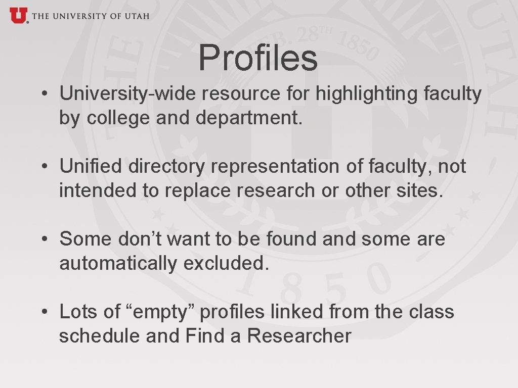 Profiles • University-wide resource for highlighting faculty by college and department. • Unified directory