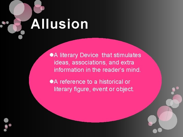 Allusion A literary Device that stimulates ideas, associations, and extra information in the reader’s