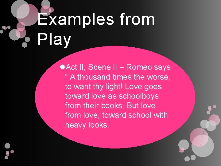 Examples from Play Act II, Scene II – Romeo says “ A thousand times