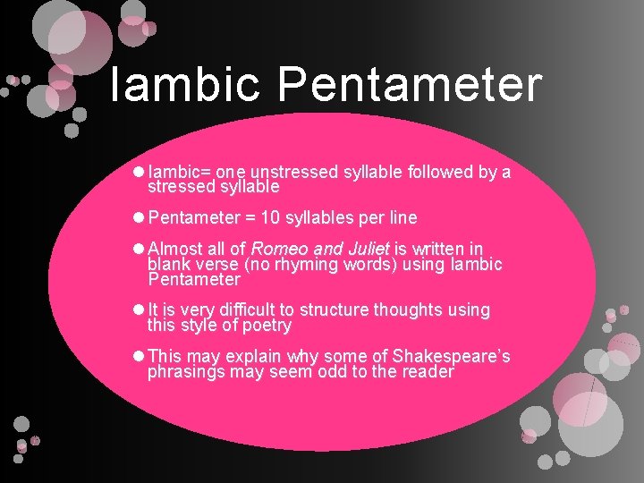 Iambic Pentameter Iambic= one unstressed syllable followed by a stressed syllable Pentameter = 10