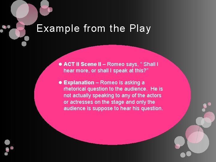 Example from the Play ACT II Scene II – Romeo says, “ Shall I