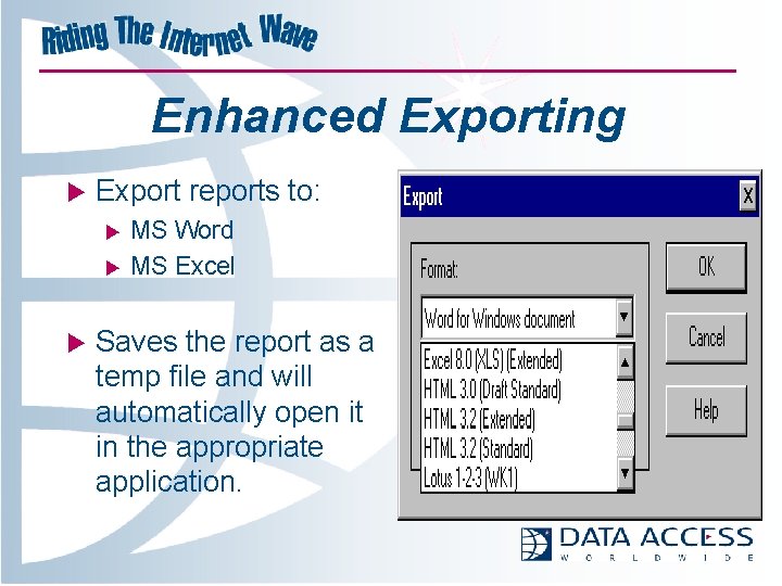 Enhanced Exporting u Export reports to: u u u MS Word MS Excel Saves
