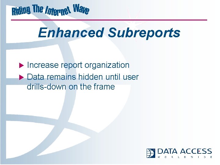 Enhanced Subreports u u Increase report organization Data remains hidden until user drills-down on