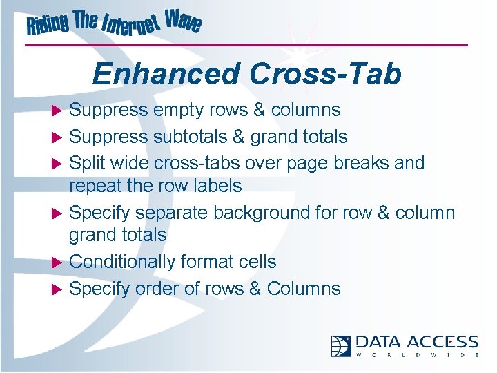 Enhanced Cross-Tab u u u Suppress empty rows & columns Suppress subtotals & grand